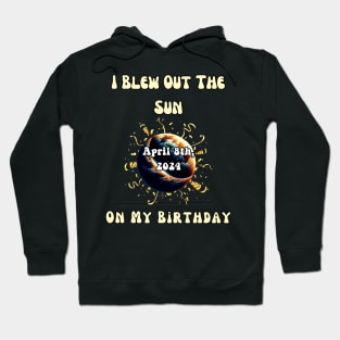 I Blew Out The Sun On My Birthday Solar Eclipse April 8th 2024 Hoodie